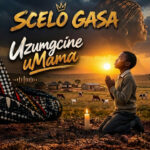 Scelo Gasa - Uzumgcine uMama || CeeMuzik